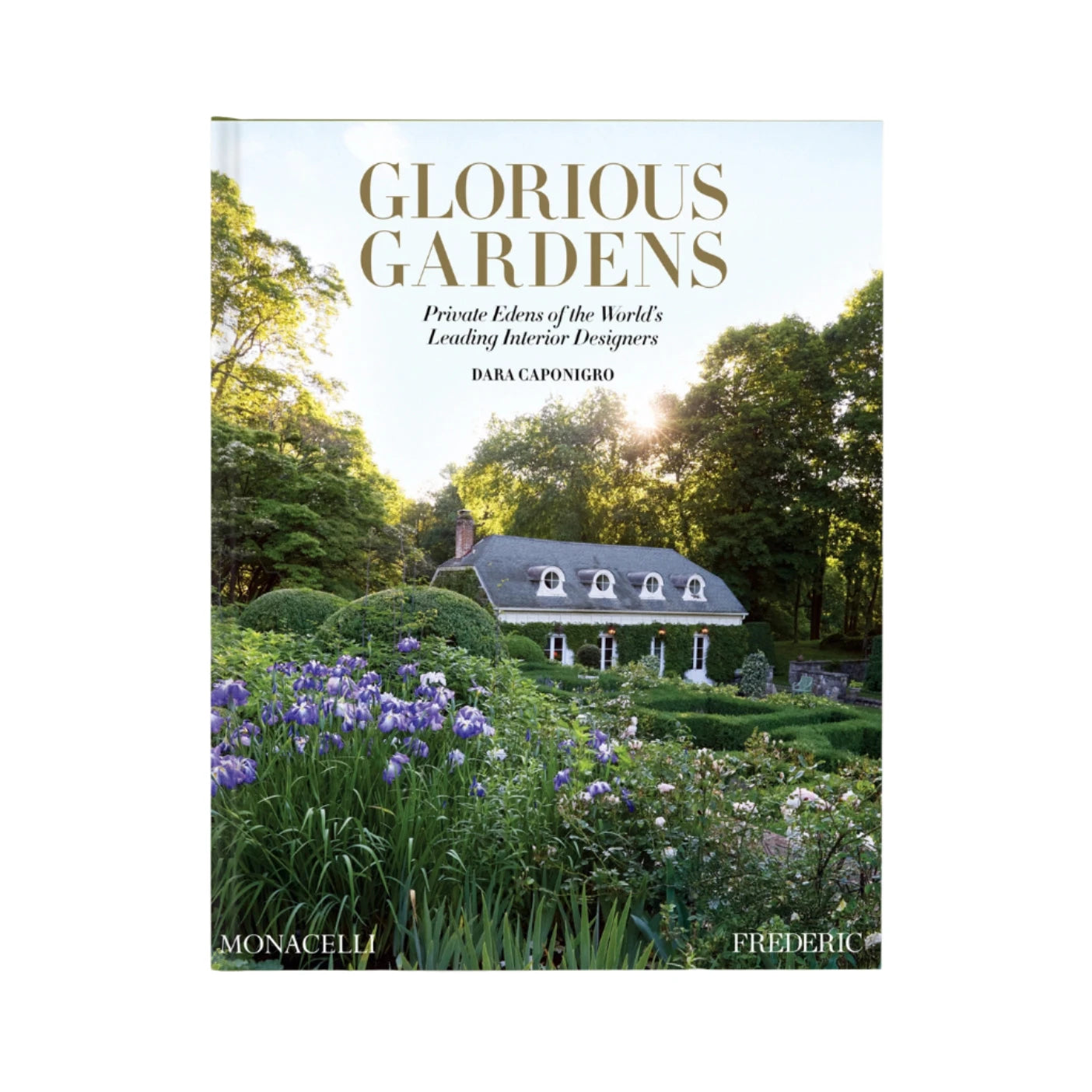 GLORIOUS GARDENS: PRIVATE EDENS OF THE WORLD'S LEADING INTERIOR DESIGNERS